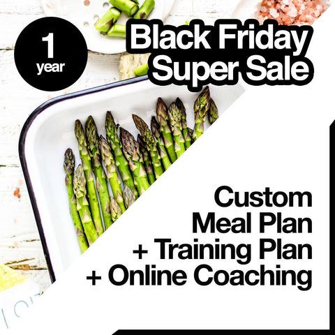 BLACK FRIDAY SUPER SALE: 6 Months Custom Meal Plan + Training Plan + Online Coaching